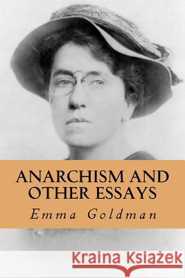 Anarchism and Other Essays Emma Goldman Yordi Abreu 9781532720437 Createspace Independent Publishing Platform