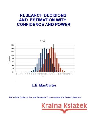 Research Decisions and Estimation With Confidence and Power: Up To Date Text and Reference From Classical and Recent Literature L E MacCarter 9781532721076 Createspace Independent Publishing Platform