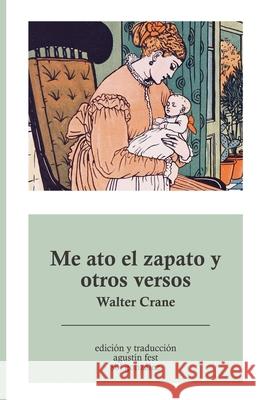 Me ato el zapato y otros versos Agustin Fest Sol Gonzalez Walter Crane 9781532721489 Createspace Independent Publishing Platform