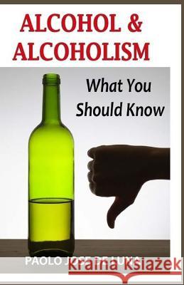 Alcohol & Alcoholism: What You Should Know Paolo Jos 9781532721496 Createspace Independent Publishing Platform