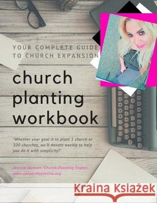 Church Planting Workbook: Your complete guide to church expansion Jackson, Jessica 9781532722370