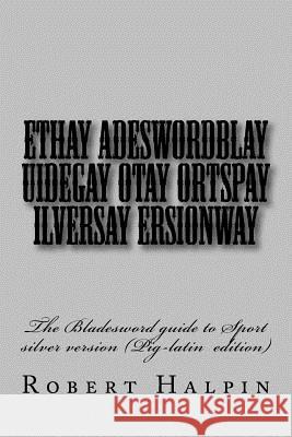 Ethay Adeswordblay uidegay otay ortspay ilversay ersionway Halpin, Robert Anthony 9781532723001 Createspace Independent Publishing Platform