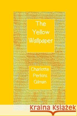 The Yellow Wallpaper Charlotte Perkins Gilman 9781532723377 Createspace Independent Publishing Platform