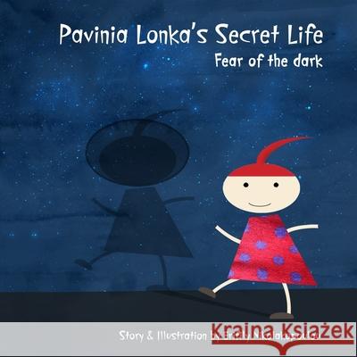 Pavinia Lonka's Secret Life: Fear of the dark Erifily Nikolakopoulou 9781532723469 Createspace Independent Publishing Platform