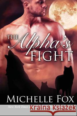 The Alpha's Fight: Huntsville Pack Book 3 Michelle Fox 9781532723636 Createspace Independent Publishing Platform