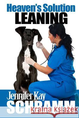 Heaven's Solution: Leaning Jennifer Kay Schramm 9781532724367 Createspace Independent Publishing Platform