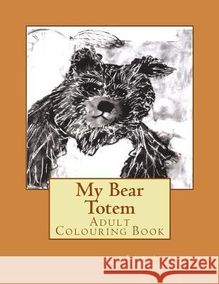 My Bear Totem: Adult Colouring Book Tammy Lawrence-Cymbalisty 9781532724732