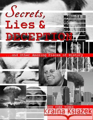 Secrets, Lies and Deception: Top-Secret Presidential Telephone Transcripts, Top-Secret Presidential Letters, Top-Secret Documents and Other Amazing Mike Rothmiller Various Presidents 9781532724985 Createspace Independent Publishing Platform