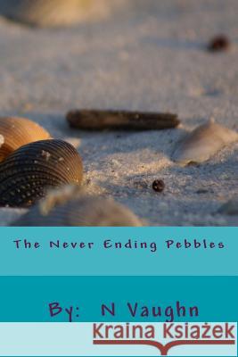 The Never Ending Pebbles N. Vaughn 9781532725319