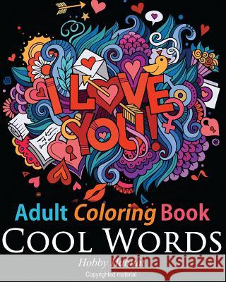 Adult Coloring Book: Cool Words: Coloring Book for Adults Featuring 30 Cool, Family Friendly Words Hobby Habitat Coloring Books 9781532725487 Createspace Independent Publishing Platform