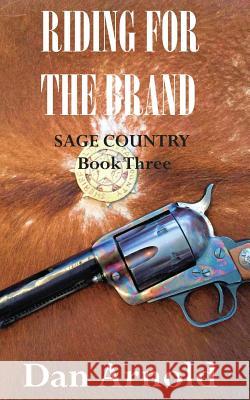 Riding For The Brand: Sage Country Book Three Arnold, Dan 9781532725524 Createspace Independent Publishing Platform