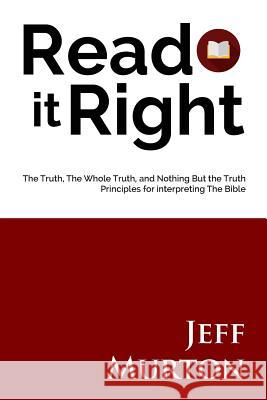 Read It Right: The Truth, The Whole Truth, And Nothing But The Truth Murton, Jeff 9781532726002