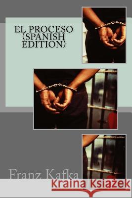 El Proceso (Spanish Edition) Franz Kafka 9781532726194