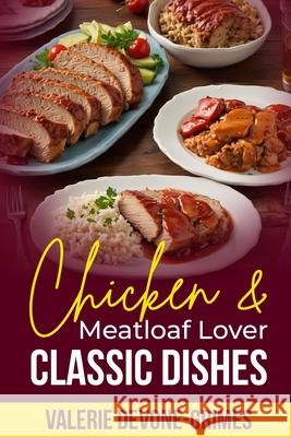 Chicken & Meatloaf Lover Classic Dishes Valerie Devone 9781532726439 Createspace Independent Publishing Platform