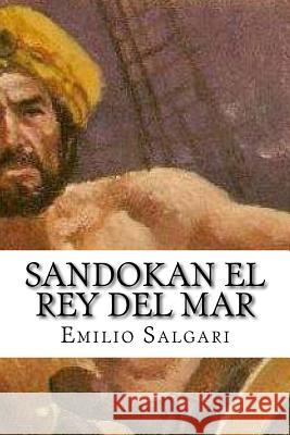 Sandokan El Rey del Mar (Spanish Edition) Emilio Salgari 9781532726477 Createspace Independent Publishing Platform