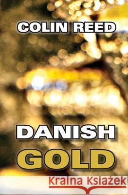 Danish Gold: Colin Reed Colin Reed 9781532726699 Createspace Independent Publishing Platform