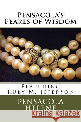 Pensacola's Pearls of Wisdom Dr Pensacola Helene Jefferson Ruby M. Jefferson 9781532726743 Createspace Independent Publishing Platform