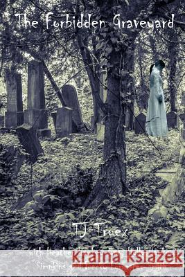 The Forbidden Graveyard T. J. Truex 9781532726781 Createspace Independent Publishing Platform