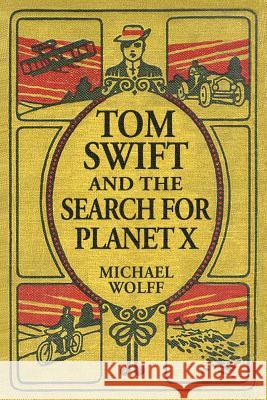 TOM SWIFT and the Search for Planet X Wolff, Michael 9781532726842 Createspace Independent Publishing Platform