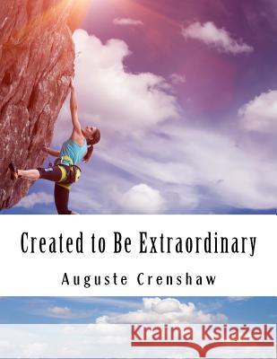 Created to Be Extraordinary Auguste Crenshaw Kamaria Keely 9781532726866 Createspace Independent Publishing Platform