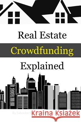 Real Estate Crowdfunding Explained: How to get in on the explosive growth of the real estate crowdfunding industry Krystine Therriault Salvador Briggman 9781532727245