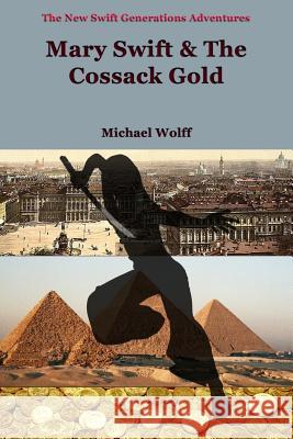 MARY SWIFT & the Cossack Gold Wolff, Michael 9781532727436 Createspace Independent Publishing Platform