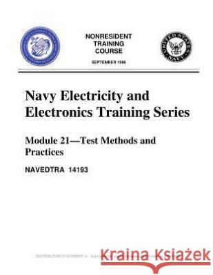 The Navy Electricity and Electronics Training Series: by United States. Navy.: Module 21 Test Methods And Practices United States Navy 9781532728280