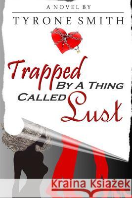 Trapped Bya Thing Called Lust Tyrone Smith 9781532729065 Createspace Independent Publishing Platform