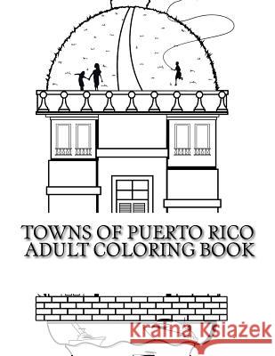 Towns Of Puerto Rico: Adult Coloring Book Pagan, Rafael 9781532730757