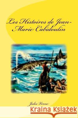 Les Histoires de Jean-Marie Cabidoulin Jules Verne Edinson Saguez 9781532730764 Createspace Independent Publishing Platform