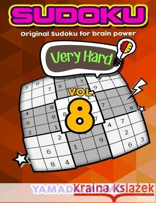 Sudoku Very Hard: Original Sudoku For Brain Power Vol. 8: Include 500 Puzzles Very Hard Level Plus Printable Version Momo, Yamada 9781532730917