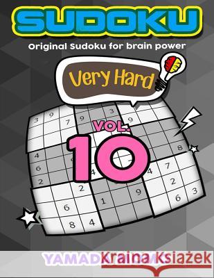 Sudoku Very Hard: Original Sudoku For Brain Power Vol. 10: Include 500 Puzzles Very Hard Level Plus Printable Version Momo, Yamada 9781532730931