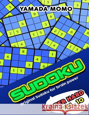 Sudoku Super Hard: Original Sudoku For Brain Power Vol. 10: Include 500 Puzzles Super Hard Level Plus Printable Version Momo, Yamada 9781532730986