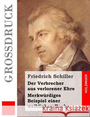 Der Verbrecher aus verlorener Ehre / Merkwürdiges Beispiel einer weiblichen Rache (Großdruck) Schiller, Friedrich 9781532731211