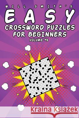 Will Smith Easy Crossword Puzzles for Beginners - Volume 5 Will Smith 9781532732263 Createspace Independent Publishing Platform