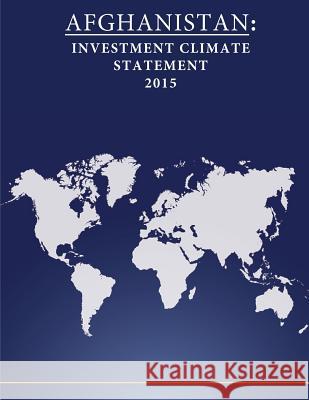 Afghanistan: Investment Climate Statement 2015 United States Department of State        Penny Hill Press 9781532733628 Createspace Independent Publishing Platform