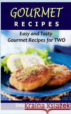 Gourmet Recipes: Easy and Tasty Gourmet Recipes for Two Despina Stojilkovska 9781532733673 Createspace Independent Publishing Platform