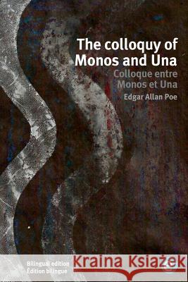 The colloquy of Monos and Una/Colloque entre Monos et Una: Bilingual edition/Édition bilingue Poe, Edgar Allan 9781532733819 Createspace Independent Publishing Platform