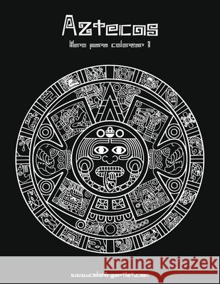 Aztecas libro para colorear 1 Snels, Nick 9781532733840 Createspace Independent Publishing Platform