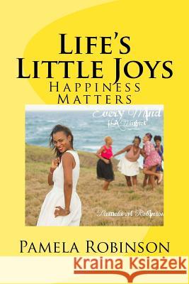 Life's Little Joys: Happiness Matters MS Pamela Michelle Robinson 9781532735844