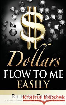 Dollars Flow To Me Easily Dotts, Richard 9781532736230 Createspace Independent Publishing Platform