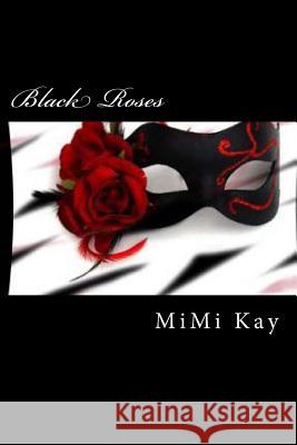 Black Roses Mimi Kay 9781532736810 Createspace Independent Publishing Platform