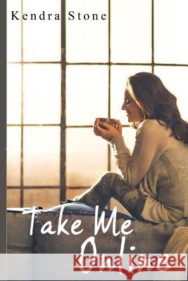 Take Me Online Kendra Stone 9781532737503 Createspace Independent Publishing Platform