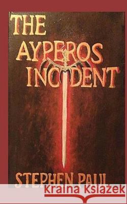 The Ayperos Incident Stephen Paul 9781532739064