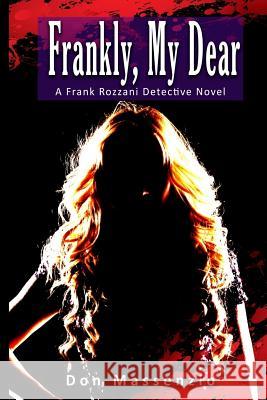 Frankly, My Dear: A Frank Rozzani Detective Novel Don Massenzio 9781532739446