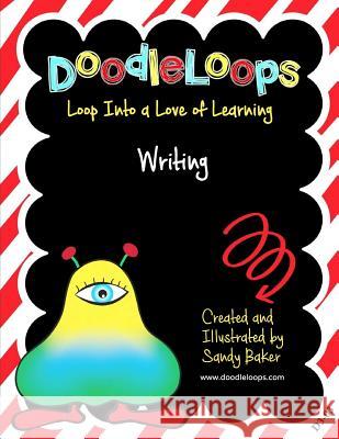 DoodleLoops Writing: Loop Into a Love of Learning (Book 3) Baker, Sandy 9781532740015 Createspace Independent Publishing Platform