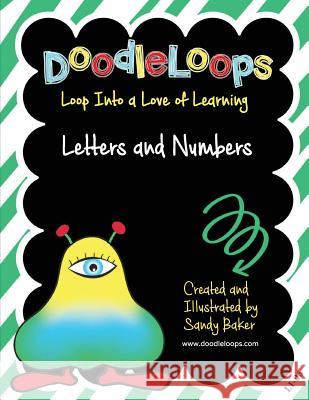 DoodleLoops Letters and Numbers: Loop Into a Love of Learning (Book 6) Baker, Sandy 9781532740091 Createspace Independent Publishing Platform