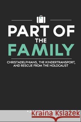 Part of the Family: Christadelphians, the Kindertransport, and Rescue from the Holocaust Jason Hensley 9781532740534