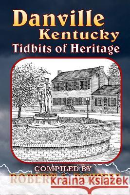 Danville, Kentucky: Tidbits of Heritage Robert a. Powell 9781532740770 Createspace Independent Publishing Platform