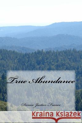 True Abundance Denise Justice-France 9781532742309